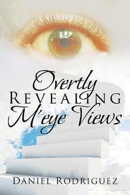 Overtly Revealing m'Eye Views - Daniel Rodriguez - cover