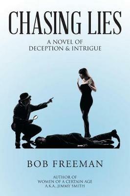 Chasing Lies: A Novel of Deception & Intrigue - Bob Freeman - cover