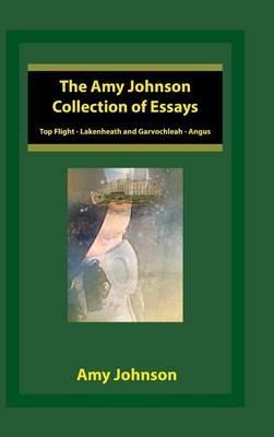 The Amy Johnson Collection of Essays: Top Flight - Lakenheath and Garvochleah - Angus - Amy Johnson - cover
