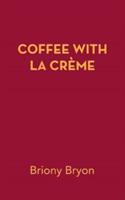 Coffee with La Creme - Briony Bryon - cover