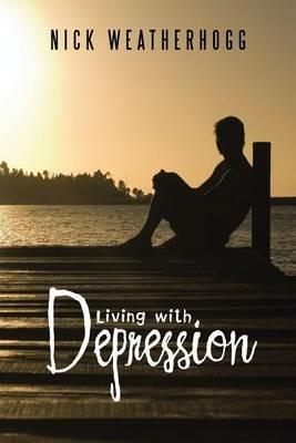 Living with Depression - Nick Weatherhogg - cover