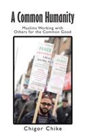 A Common Humanity: Muslims Working with Others for the Common Good
