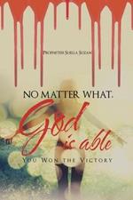 No Matter What, God is Able: You Won the Victory