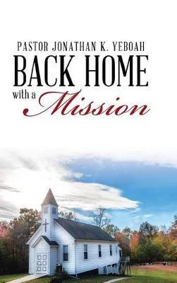 Back Home with a Vision for a Mission - Pastor Jonathan K Yeboah - cover