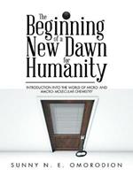 The Beginning of a New Dawn for Humanity (Introduction into the World of Micro- and Macro- Molecular Chemistry)