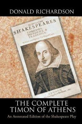 The Complete Timon of Athens: An Annotated Edition of the Shakespeare Play - Donald J Richardson - cover