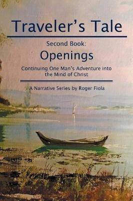 Traveler's Tale-Second Book: Openings Continuing One Man's Adventure into the Mind of Christ - Roger Fiola - cover