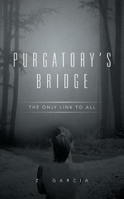 Purgatory's Bridge: The Only Link to All - Z Garcia - cover