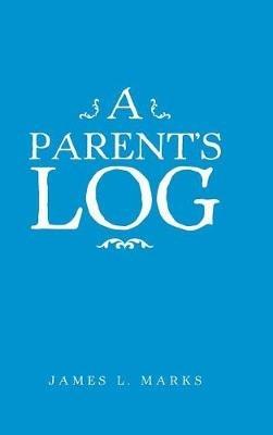 A Parent's Log - James L Marks - cover