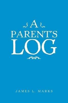 A Parent's Log - James L Marks - cover