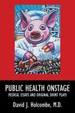 Public Health Onstage: Medical Essays and Original Short Plays