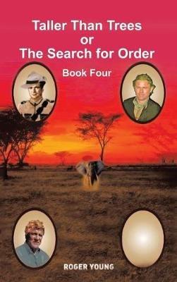 Taller Than Trees or the Search for Order: Book Four - Roger Young - cover