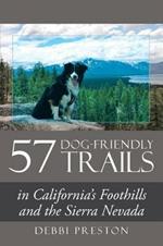 57 Dog-Friendly Trails: in California's Foothills and the Sierra Nevada