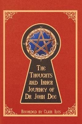 Thoughts and Inner Journey of Dr. John Dee - Clair Iles - cover