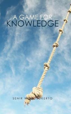 A Game for Knowledge - Senir Wongsokerto - cover