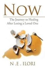 Now: The Journey to Healing After Losing a Loved One