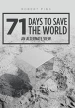 71 Days to Save the World: An Alternate View