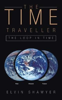 The Time Traveller: The Loop in Time - Elvin Shawyer - cover