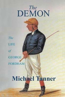 The Demon: The Life of George Fordham - Michael Tanner - cover