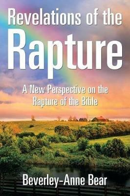 Revelations of the Rapture: A New Perspective on the Rapture of the Bible - Beverley-Anne Bear - cover