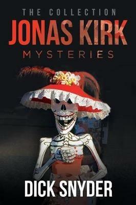 Jonas Kirk Mysteries: The Collection - Dick Snyder - cover