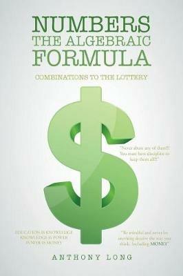Numbers the Algebraic Formula: Combinations to the Lottery - Anthony Long - cover
