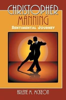 Christopher Manning: Sentimental Journey - Arlene M McKeon - cover