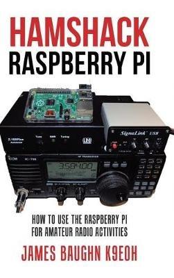 Hamshack Raspberry Pi: How to Use the Raspberry Pi for Amateur Radio Activities - James Baughn K9eoh - cover
