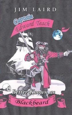Edward Teach Better Known as Blackbeard - Jim Laird - cover