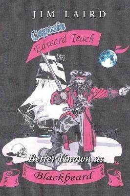 Edward Teach Better Known as Blackbeard - Jim Laird - cover