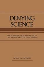 Denying Science: Reflections on Those Who Refuse to Accept the Results of Scientific Studies