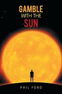 Gamble with the Sun - Phil Ford - cover