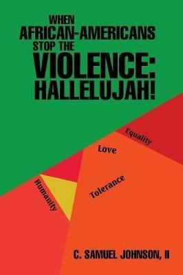 When African-Americans Stop the Violence: Hallelujah! - C Samuel Johnson - cover