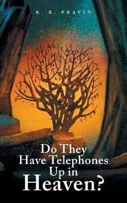 Do They Have Telephones Up in Heaven? - R R Pravin - cover