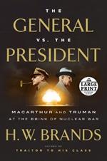 The General vs. the President: MacArthur and Truman at the Brink of Nuclear War