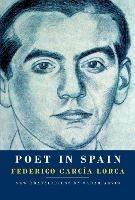 Poet in Spain - Federico Garcia Lorca,Sarah Arvio - cover