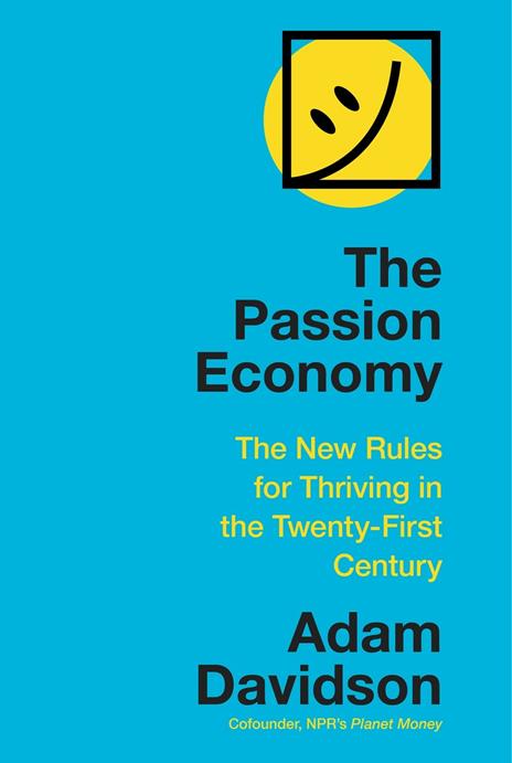 The Passion Economy: The New Rules for Thriving in the Twenty-First Century - Adam Davidson - cover