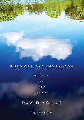 Field of Light and Shadow: Selected and New Poems, Expanded Edition - David Young - cover