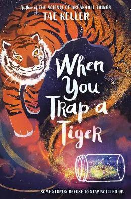 When You Trap a Tiger: Winner of the 2021 Newbery Medal - Tae Keller - cover