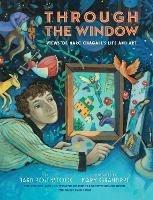 Through the Window: Views of Marc Chagall's Life and Art - Barb Rosenstock,Mary GrandPre - cover