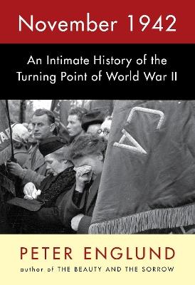 November 1942: An Intimate History of the Turning Point of World War II - Peter Englund - cover