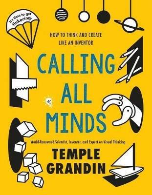 Calling All Minds: How To Think and Create Like an Inventor - Temple Grandin - cover