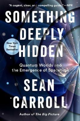 Something Deeply Hidden: Quantum Worlds and the Emergence of Spacetime - Sean Carroll - cover