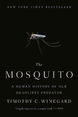 The Mosquito: A Human History of Our Deadliest Predator - Timothy C. Winegard - cover