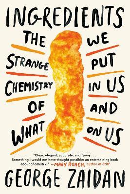 Ingredients: The Strange Chemistry of What We Put in Us and on Us - George Zaidan - cover