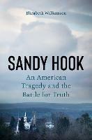 Sandy Hook: An American Tragedy and the Battle for Truth - Elizabeth Williamson - cover