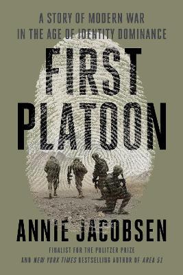 First Platoon: A Story of Modern War in the Age of Identity Dominance - Annie Jacobsen - cover