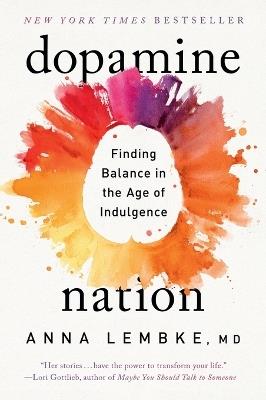 Dopamine Nation: Finding Balance in the Age of Indulgence - Anna Lembke - cover