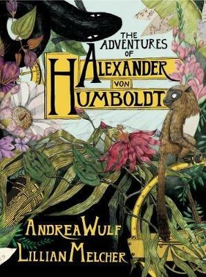 The Adventures of Alexander Von Humboldt - Andrea Wulf - cover