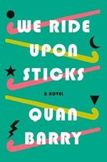 We Ride Upon Sticks: A Novel